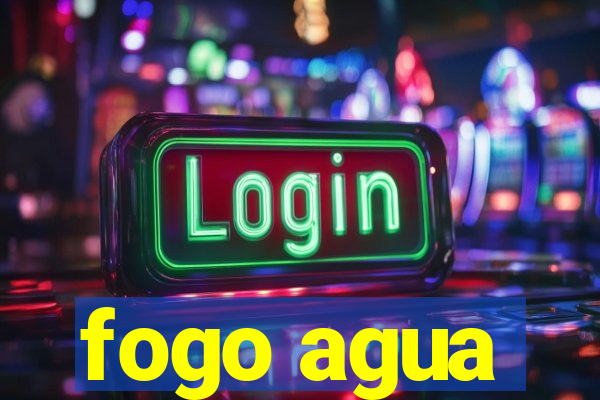 fogo agua